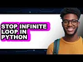 How to Stop Infinite Loop in Python - Full Guide