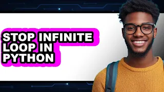 How to Stop Infinite Loop in Python - Full Guide
