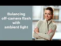 Lagu How to balance off-camera flash with ambient light.