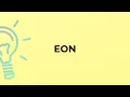 What is the meaning of the word EON