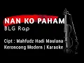 Download Lagu NAN KO PAHAM - BLG Rap | KERONCONG MODERN - KARAOKE