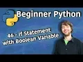 Beginner Python Tutorial 46 - if Statement with Boolean Variable
