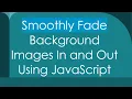 Smoothly Fade Background Images In and Out Using JavaScript