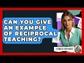 Can You Give An Example Of Reciprocal Teaching - Ultimate Study Hacks
