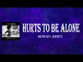 Norah Jones - Hurts to Be Alone (Lyrics)