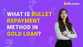 A gold loan without any EMI's? | What is Bullet Payment iin Gold Loan? | IIFL Finance