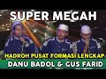 Lagu danu badol \u0026 gus farid hadroh pusat formasi lengkap full sholawat terbaru 2023