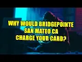 Is Bridgepointe Pus San Mateo CA a Fraudulent Charge On Your Credit Card