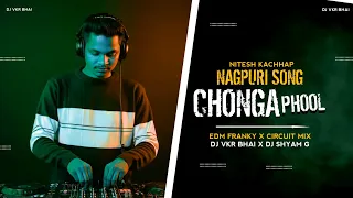 chonga phool nitesh kachhap edm franky x circuit mix dj vkr bhai nagpuri viral song