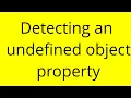 Detecting an undefined object property