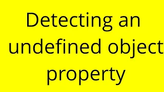 Detecting an undefined object property