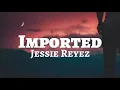Jessie Reyez - Imported (Lyrics) ft. JRM