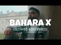 Bahara X [Slowed + Reverb] - Ezu | Bahara Bahara slowed | Lofi Loop edits
