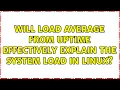 Will load average from uptime effectively explain the system load in Linux 2 Solutions
