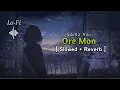 Lagu ORE MON Lo-Fi song  || Solwed Reverb || samz vai yt || Slowed and Reverb ..