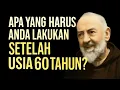 Rahasia Hidup Bahagia Setelah Usia 60 Tahun Menurut Padre Pio