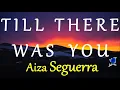 TILL THERE WAS YOU  - AIZA SEGUERRA lyrics