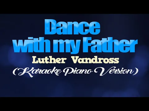 Download MP3 DANCE WITH MY FATHER - Luther Vandross (KARAOKE PIANO VERSION)