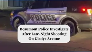 Beaumont police investigate after late-night shooting on Gladys Avenue leaves one injured