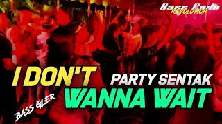 i dont wanna wait party sentak nzar djockey remix bass gler