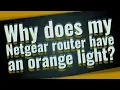 Why does my Netgear router have an orange light