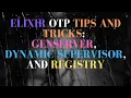 Elixir OTP tips and tricks GenServer DynamicSupervisor and Registry