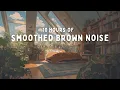 Cozy Focus🌿 10 HOURS of Smoothed Brown Noise | ADHD Focus \u0026 Study Sounds