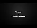 Weezer - Perfect Situation Lyrics