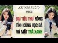 Lagu Full audio | ĐẠI TIỂU THƯ NÓNG TÍNH CÙNG HỌC BÁ VẢ MẶT TRÀ XANH | Xài Não Audio #truyenaudio #audio