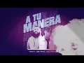 A tu Manera Travy joe ft jay kalyl &Pablo Mix