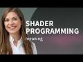 Demystifying Shader Programming A Gateway to Stunning Graphics