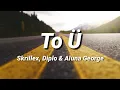 Lagu Skrillex \u0026 Diplo - To Ü (ft. Aluna George) [Lyrics] | Jack Ü