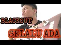 BLACKOUT - SELALU ADA ( cover by suhendi )
