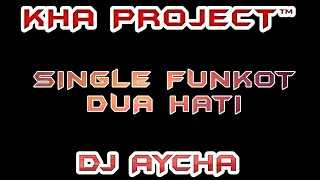Download DUA HATI [SINGLE FUNKOT] 2022 DJ AYCHA - KHA PROJECT™ MP3