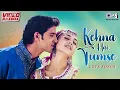 Download Lagu Kehna Hai Tumse - Love Songs - Video Jukebox | Hindi Love Songs, Romantic Songs | Bollywood Songs