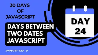 Day 24 - Days Between Two Dates Using JavaScript
