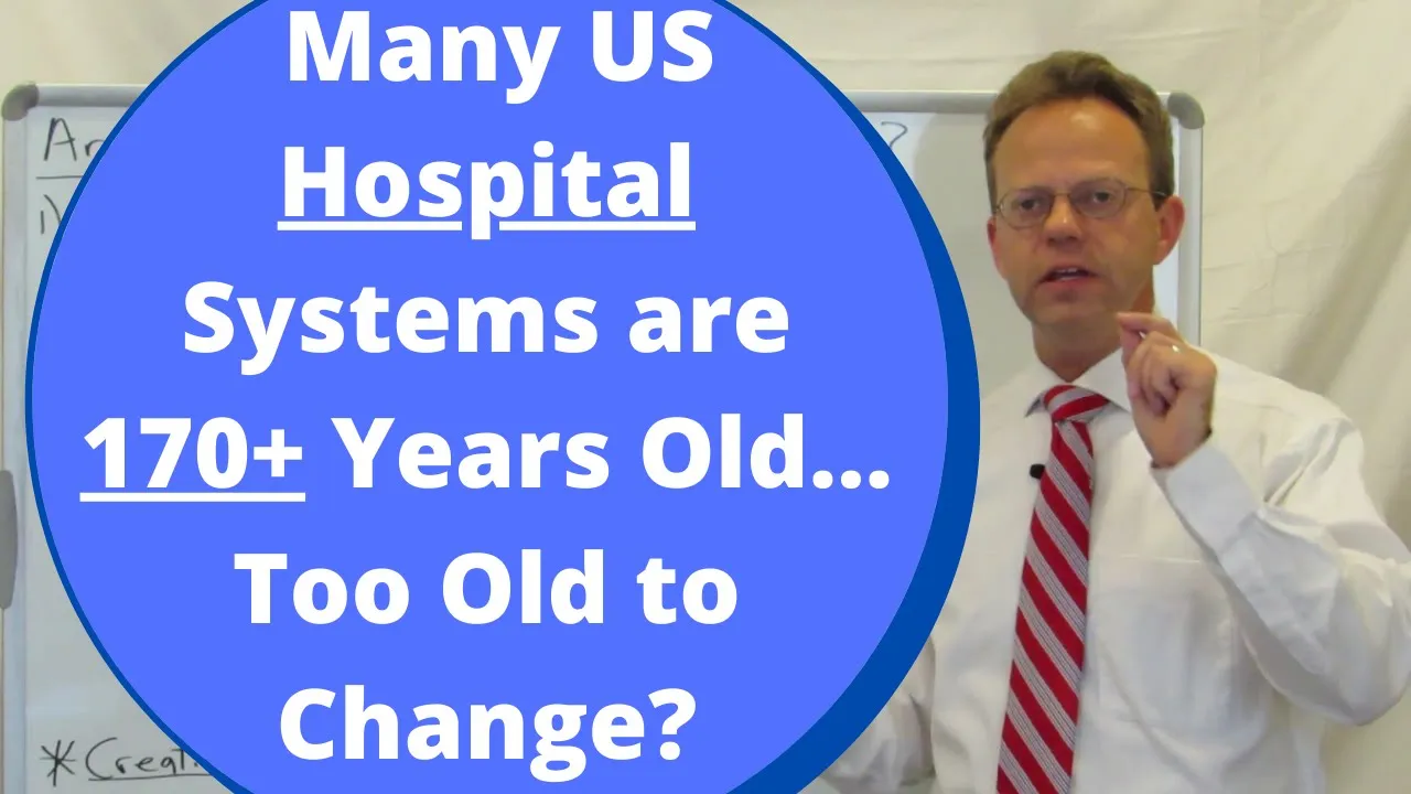 Major US Hospital Systems 170+ Years Old... Too Old to Change??