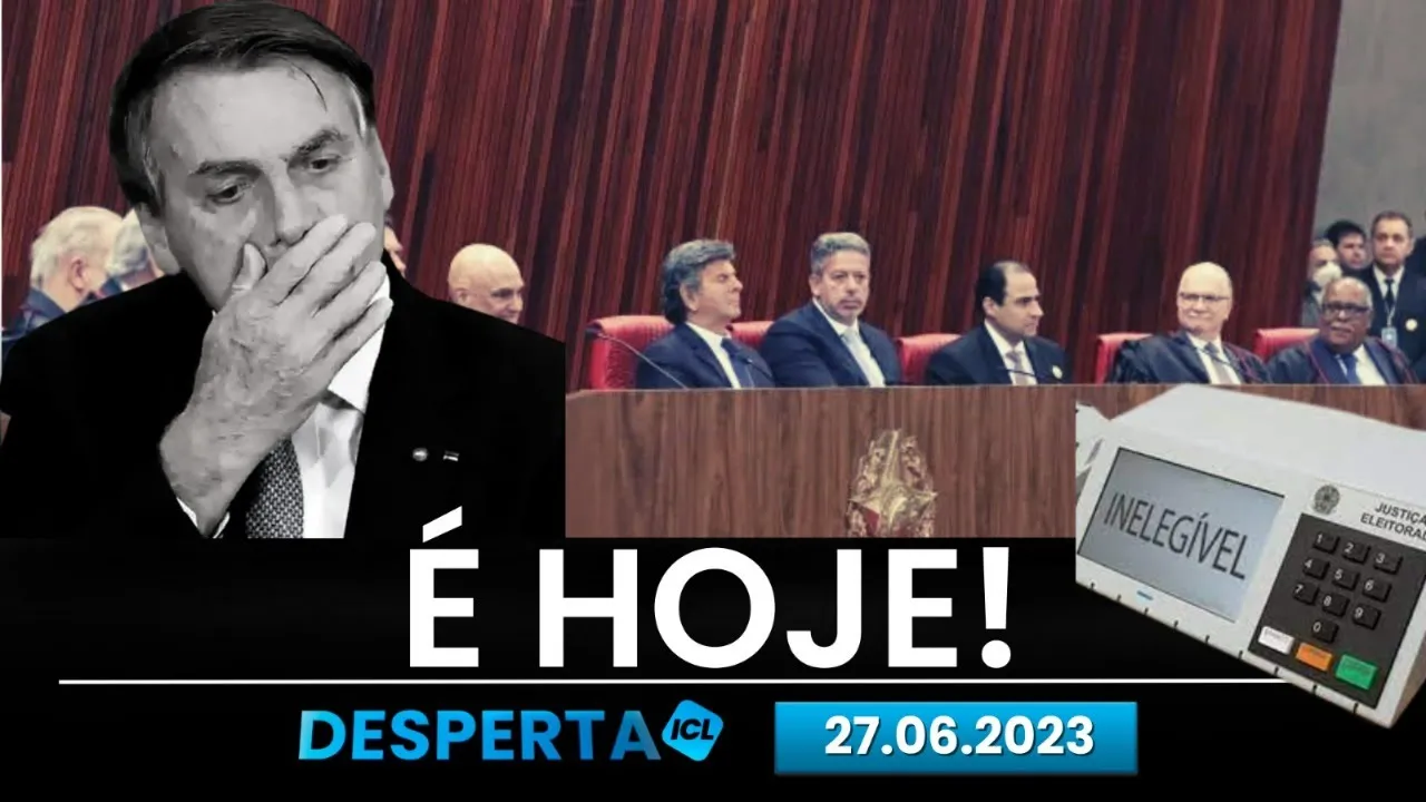 27/06 - JAIR BOLSONARO FICARÁ INELEGÍVEL POR 8 ANOS - DESPERTA ICL COM WILLIAM DE LUCCA