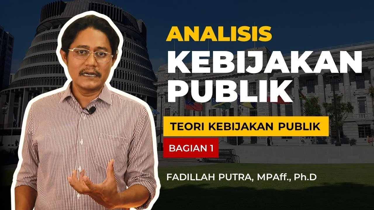 ANALISIS KEBIJAKAN PUBLIK | TEORI KEBIJAKAN PUBLIK | BAG. 1 | Oleh Fadillah Putra, MPAff., Ph.D