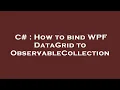 C How to bind WPF DataGrid to ObservableCollection