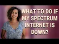 What to do if my Spectrum Internet is down