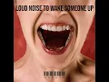 Loud Noise to Wake Someone Up