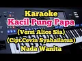 Download Lagu Kacil Pung Papa - Alice Sia (Karaoke Nada Wanita) Cipt.Cevin Syahailatua