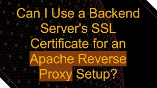 Can I Use a Backend Server s SSL Certificate for an Apache Reverse Proxy Setup