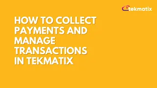 How to Collect Payments and Manage Transactions in Tekmatix
