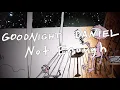 Goodnight Daniel - "Not Enough"