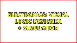 Electronics Visual logic designer simulation 2 Solutions