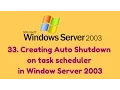 33 Creating Auto Shutdown on task scheduler in Window Server 2003