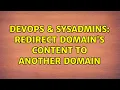 DevOps SysAdmins Redirect domain s content to another domain
