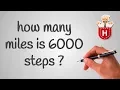 how many miles is 6000 steps